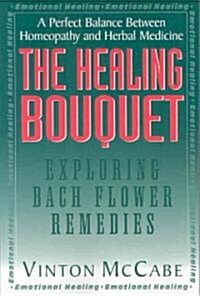 The Healing Bouquet: Exploring Bach Flower Remedies (Paperback)