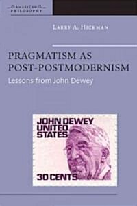 Pragmatism as Post-Postmodernism: Lessons from John Dewey (Paperback)