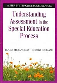 Understanding Assessment in the Special Education Process: A Step-By-Step Guide for Educators (Paperback)