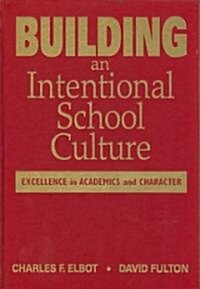 Building an Intentional School Culture: Excellence in Academics and Character (Hardcover)