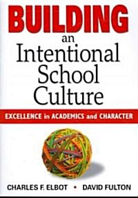 Building an Intentional School Culture: Excellence in Academics and Character (Paperback)