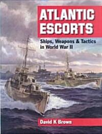 Atlantic Escorts: Ships, Weapons & Tactics in World War II (Hardcover)