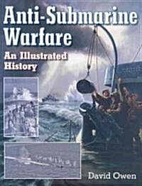 Anti-Submarine Warfare: An Illustrated History (Hardcover)