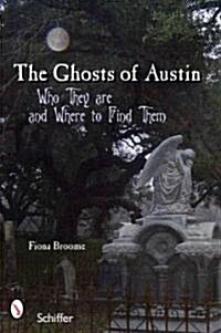 The Ghosts of Austin, Texas: Who the Ghosts Are and Where to Find Them (Paperback)