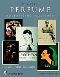 Classic Perfume Advertising: 1920-1970: 1920-1970 (Hardcover)