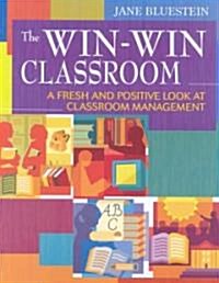 The Win-Win Classroom: A Fresh and Positive Look at Classroom Management (Paperback)