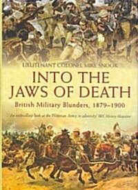 Into the Jaws of Death: British Military Blunders, 1879-1900 (Hardcover)