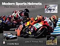 Modern Sports Helmets: Their History, Science and Art (Hardcover)