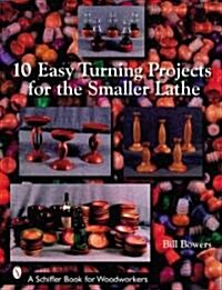 10 Easy Turning Projects for the Smaller Lathe (Paperback)