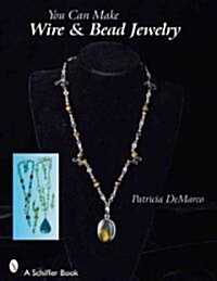 You Can Make Wire & Bead Jewelry (Paperback)