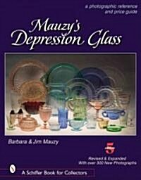 Mauzys Depression Glass: A Photographic Reference and Price Guide (Hardcover, 5, Revised, Expand)