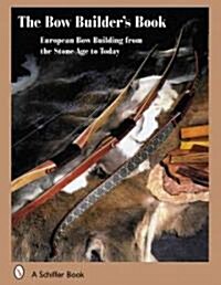 The Bowbuilders Book: European Bow Building from the Stone Age to Today (Hardcover)