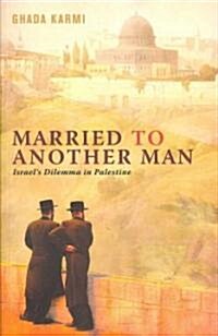 Married to Another Man : Israels Dilemma in Palestine (Paperback)