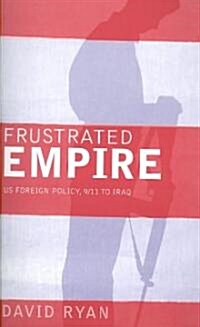 Frustrated Empire : US Foreign Policy, 9/11 to Iraq (Paperback)