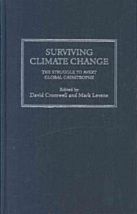 Surviving Climate Change : The Struggle to Avert Global Catastrophe (Hardcover)