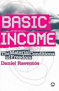 Basic Income : The Material Conditions of Freedom (Paperback)