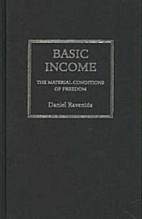 Basic Income : The Material Conditions of Freedom (Hardcover)