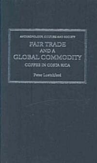 Fair Trade and a Global Commodity : Coffee in Costa Rica (Hardcover)