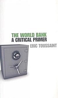 The World Bank : A Critical Primer (Paperback)