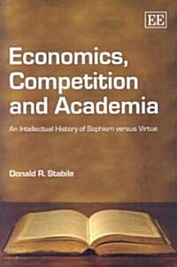 Economics, Competition and Academia : An Intellectual History of Sophism versus Virtue (Hardcover)