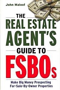 The Real Estate Agents Guide to Fsbos: Make Big Money Prospecting for Sale by Owner Properties (Paperback, Special)