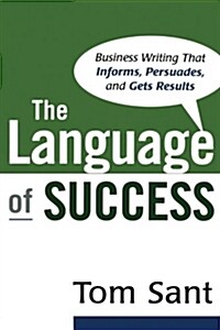 The Language of Success: Business Writing that Informs, Persuades, and Gets Results (Paperback)