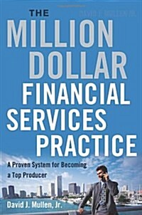The Million-Dollar Financial Services Practice: A Proven System for Becoming a Top Producer (Hardcover)