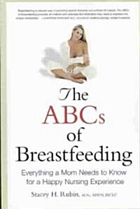 The ABCs of Breastfeeding: Everything a Mom Needs to Know for a Happy Nursing Experience (Paperback)