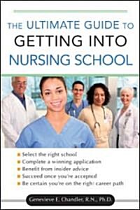 The Ultimate Guide to Getting into Nursing School (Paperback, 1st)
