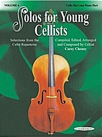 Solos for Young Cellists, Volume 6: Selections from the Cello Repertoire, Cello Part and Piano Part (Paperback)