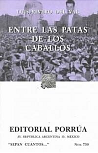 Entre las patas de los caballos/ Between the Legs of the Horses (Paperback, 2nd)