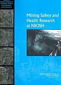 Mining Safety and Health Research at Niosh: Reviews of Research Programs of the National Institute for Occupational Safety and Health (Paperback)