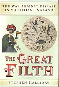 The Great Filth : Disease, Death and the Victorian City (Hardcover)