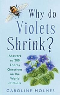 Why Do Violets Shrink? : Answers to 250 Thorny Questions on the World of Plants (Hardcover)