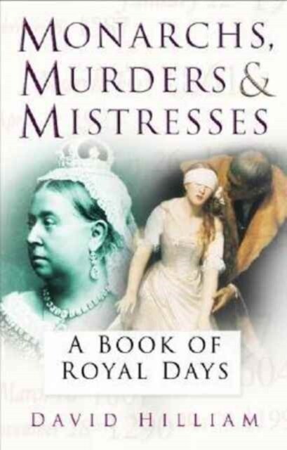 Monarchs, Murderers and Mistresses : A Book of Royal Days (Paperback)