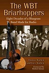 The WBT Briarhoppers: Eight Decades of a Bluegrass Band Made for Radio (Paperback)