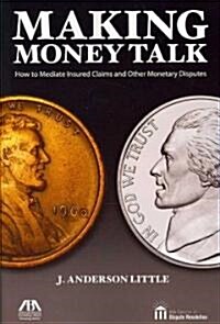 Making Money Talk: How to Mediate Insured Claims and Other Monetary Disputes (Paperback)