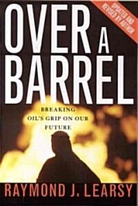 Over a Barrel: Breaking Oils Grip on Our Future (Paperback)