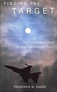 Finding the Target: The Transformation of American Military Policy (Paperback)