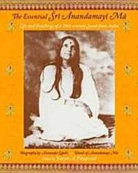 The Essential Sri Anandamayi Ma: Life and Teachings of a 20th Century Saint from India (Paperback)