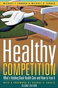 Healthy Competition: Whats Holding Back Health Care and How to Free It, (Paperback, 2)