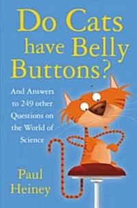 Do Cats Have Belly Buttons? : And Answers to 244 Other Questions on the World of Science (Hardcover)