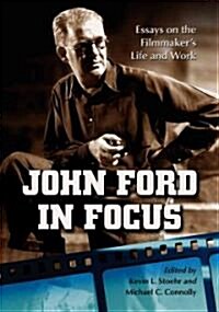 John Ford in Focus: Essays on the Filmmakers Life and Work (Paperback)