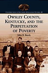 Owsley County, Kentucky, and the Perpetuation of Poverty (Paperback)