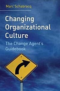 Changing Organizational Culture: The Change Agents Guidebook (Paperback)