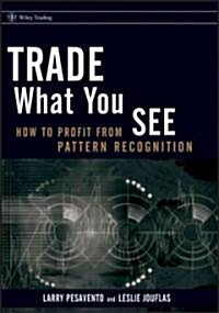 [중고] Trade What You See : How to Profit from Pattern Recognition (Hardcover)