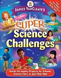 [중고] Janice VanCleaves Super Science Challenges: Hands-On Inquiry Projects for Schools, Science Fairs, or Just Plain Fun!                             (Paperback)