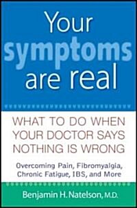 Your Symptoms Are Real: What to Do When Your Doctor Says Nothing Is Wrong (Hardcover)
