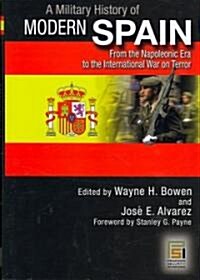 A Military History of Modern Spain: From the Napoleonic Era to the International War on Terror (Hardcover)