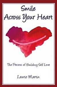 Smile Across Your Heart: The Process of Building Self Love (Paperback)